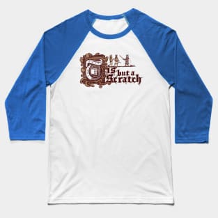 Tis But a Scratch Baseball T-Shirt